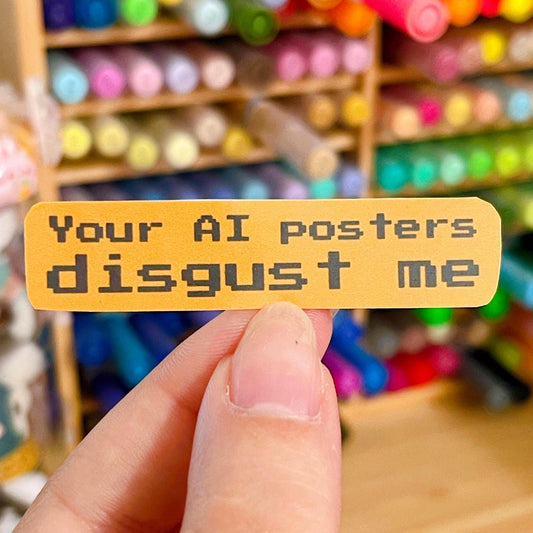 Your AI Posters Disgust Me Handmade Anti AI Sticker