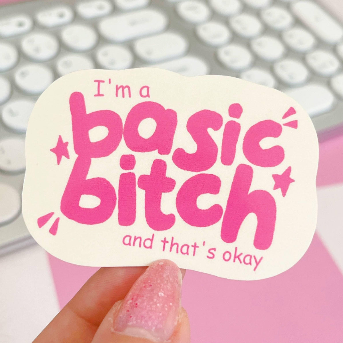 I'm a basic bitch and that's okay Sticker