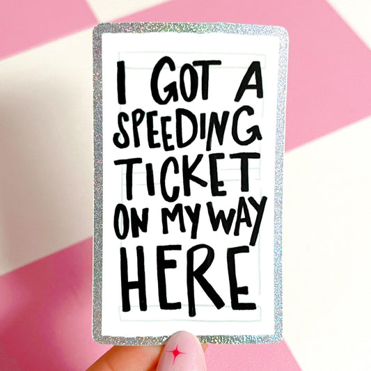 I Got A Speeding Ticket Glitter Sticker