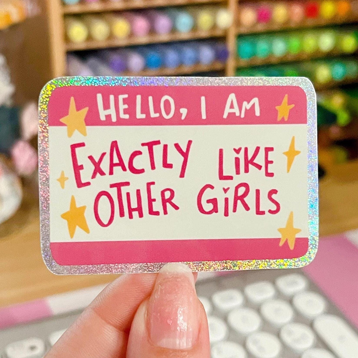 Hello I'm Exactly Like Other Girls Glitter Sticker