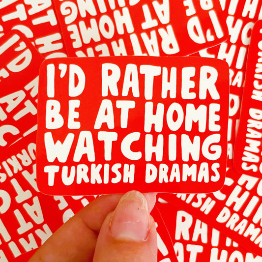 I'd Rather Be At Home Watching Turkish Dramas Red Sticker
