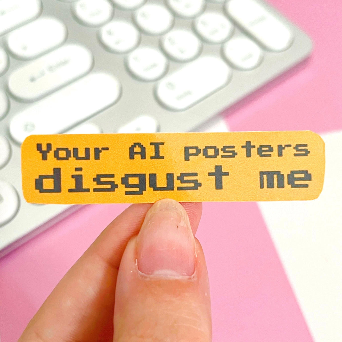 Your AI Posters Disgust Me Handmade Anti AI Sticker
