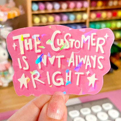 Customer is not always right Holo Sticker | Vinyl Waterproof Retail Sticker