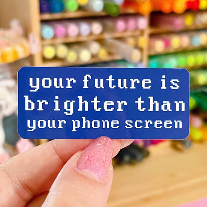 Your future is brighter than your phone screen Sticker