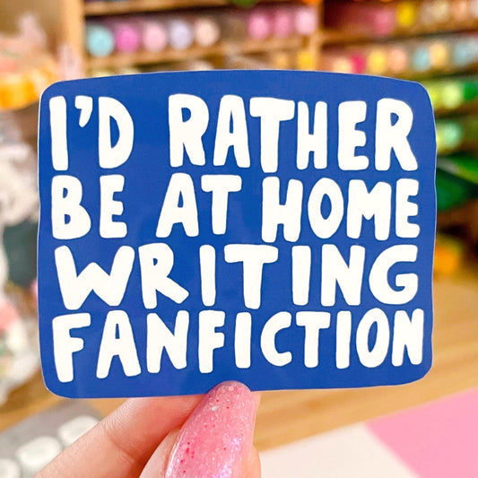 I'd Rather Be At Home Writing Fanfiction Blue Sticker