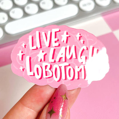 Live Laugh Lobotomy Sticker | Vinyl Waterproof Sticker