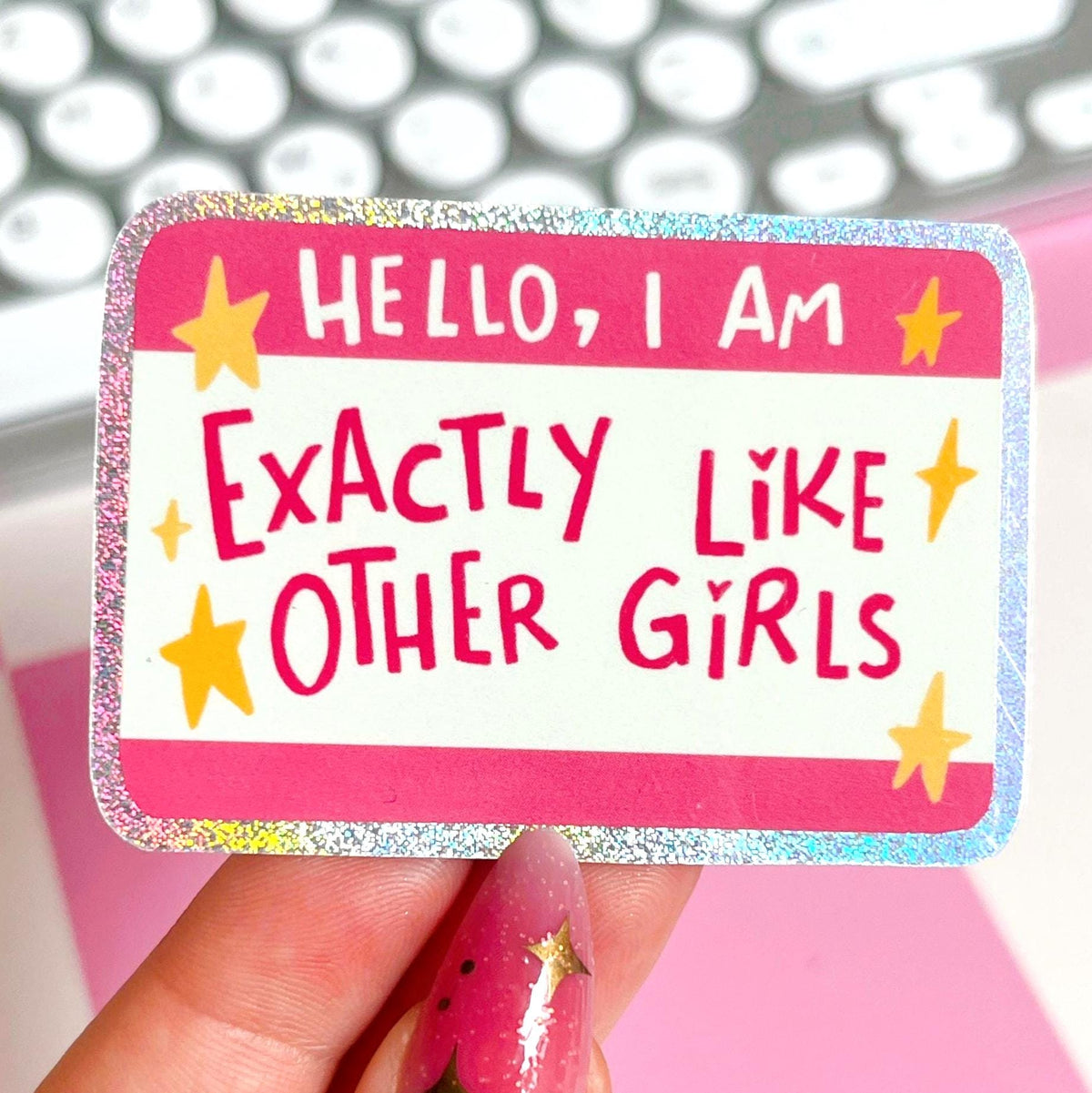 Hello I'm Exactly Like Other Girls Glitter Sticker