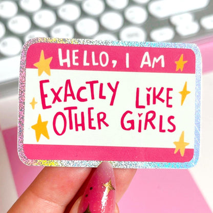 Hello I'm Exactly Like Other Girls Glitter Sticker