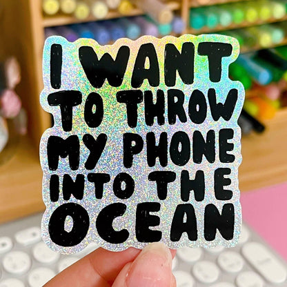 I Want To Throw My Phone Into The Ocean Glitter Sticker