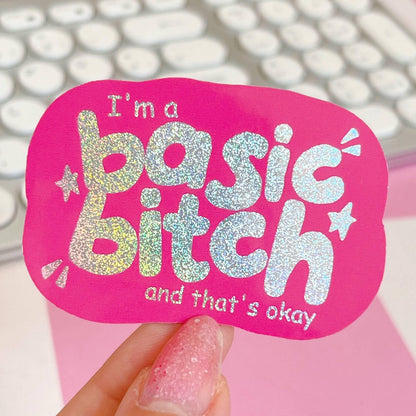 I'm a basic bitch and that's okay Sticker