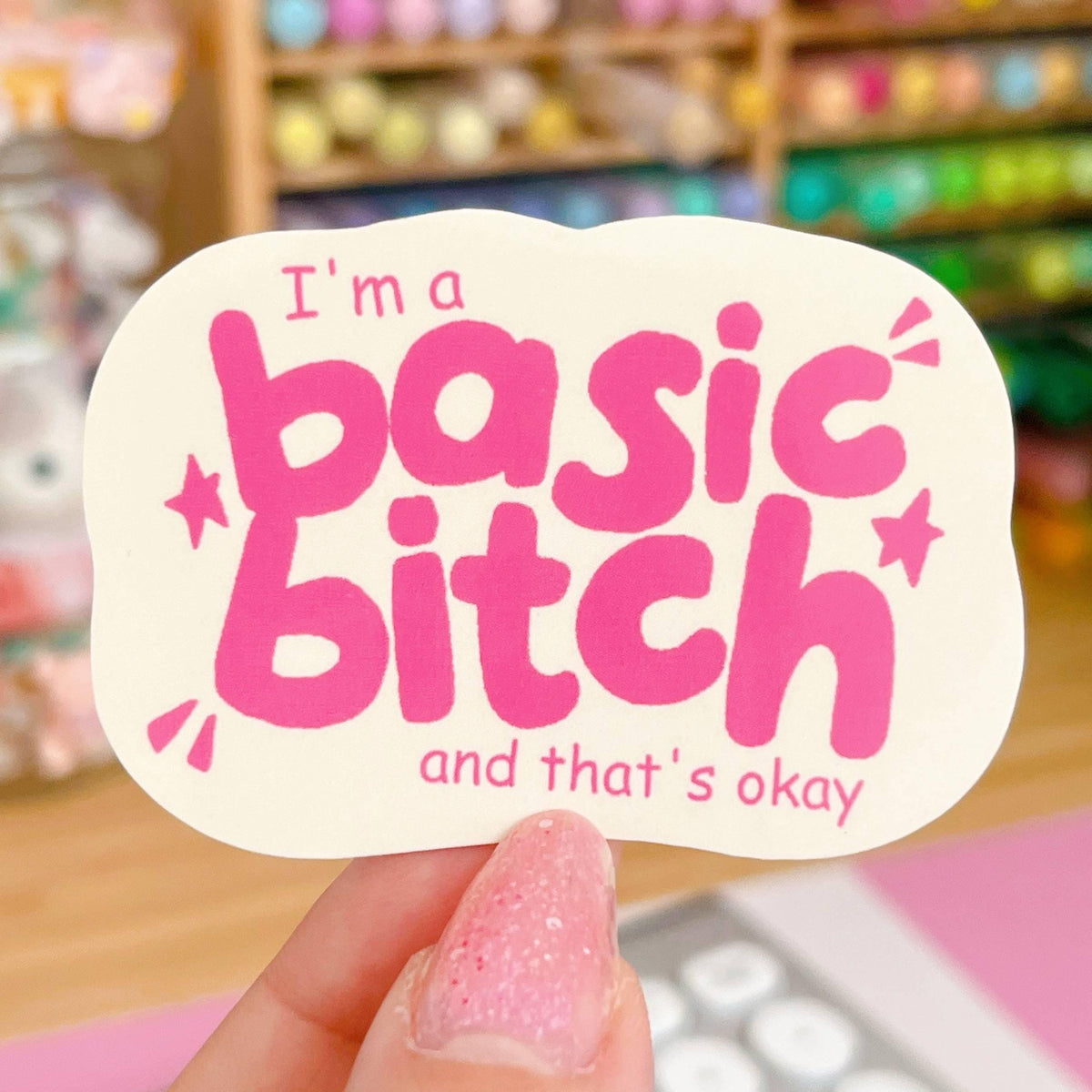 I'm a basic bitch and that's okay Sticker