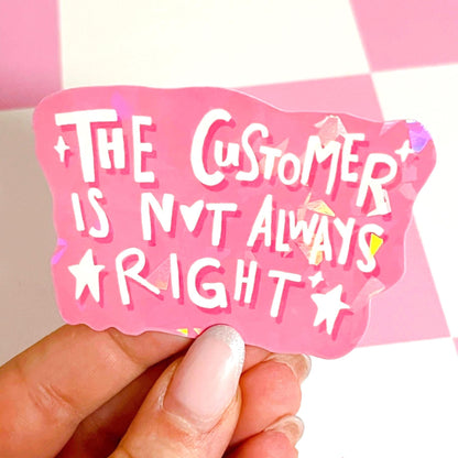 Customer is not always right Holo Sticker | Vinyl Waterproof Retail Sticker