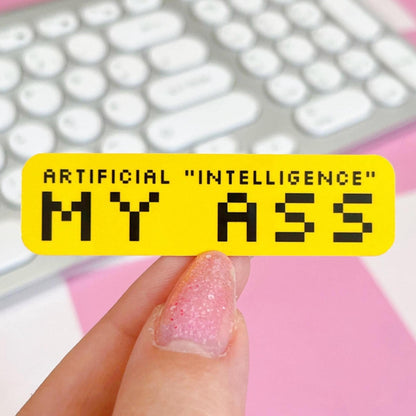 Artificial "Intelligence" My Ass Anti AI Sticker