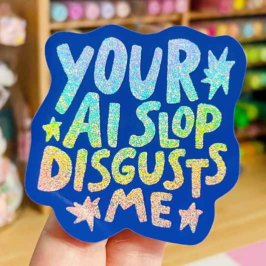 Your AI Slop Disgusts Me Glitter Sticker