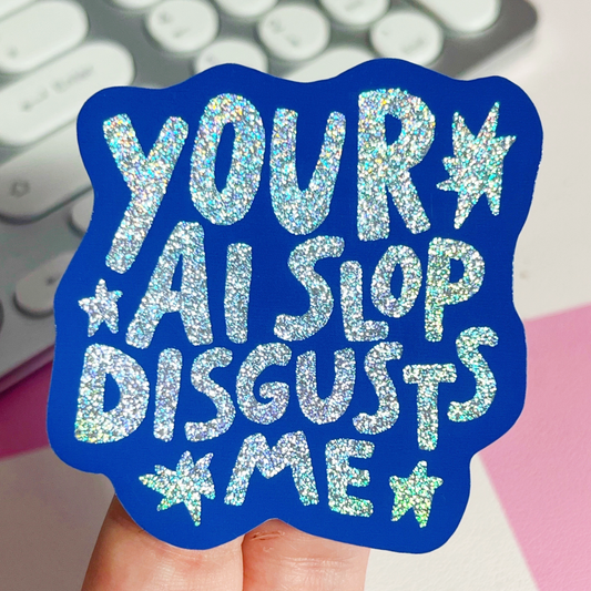 Your AI Slop Disgusts Me Glitter Sticker