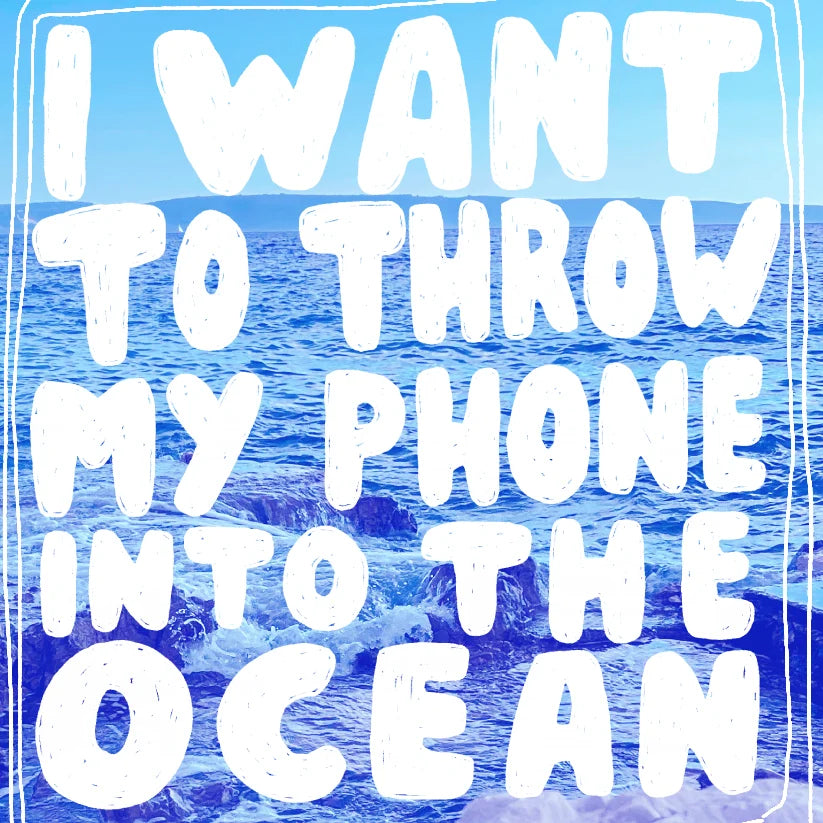 I Want To Throw My Phone Into The Ocean [Digital]