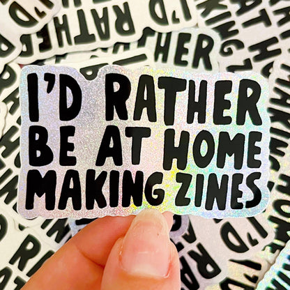 I'd Rather Be Home Making Zines Glitter Sticker