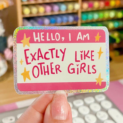 Hello I'm Exactly Like Other Girls Glitter Sticker
