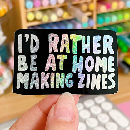I'd Rather Be Home Making Zines Glitter Sticker