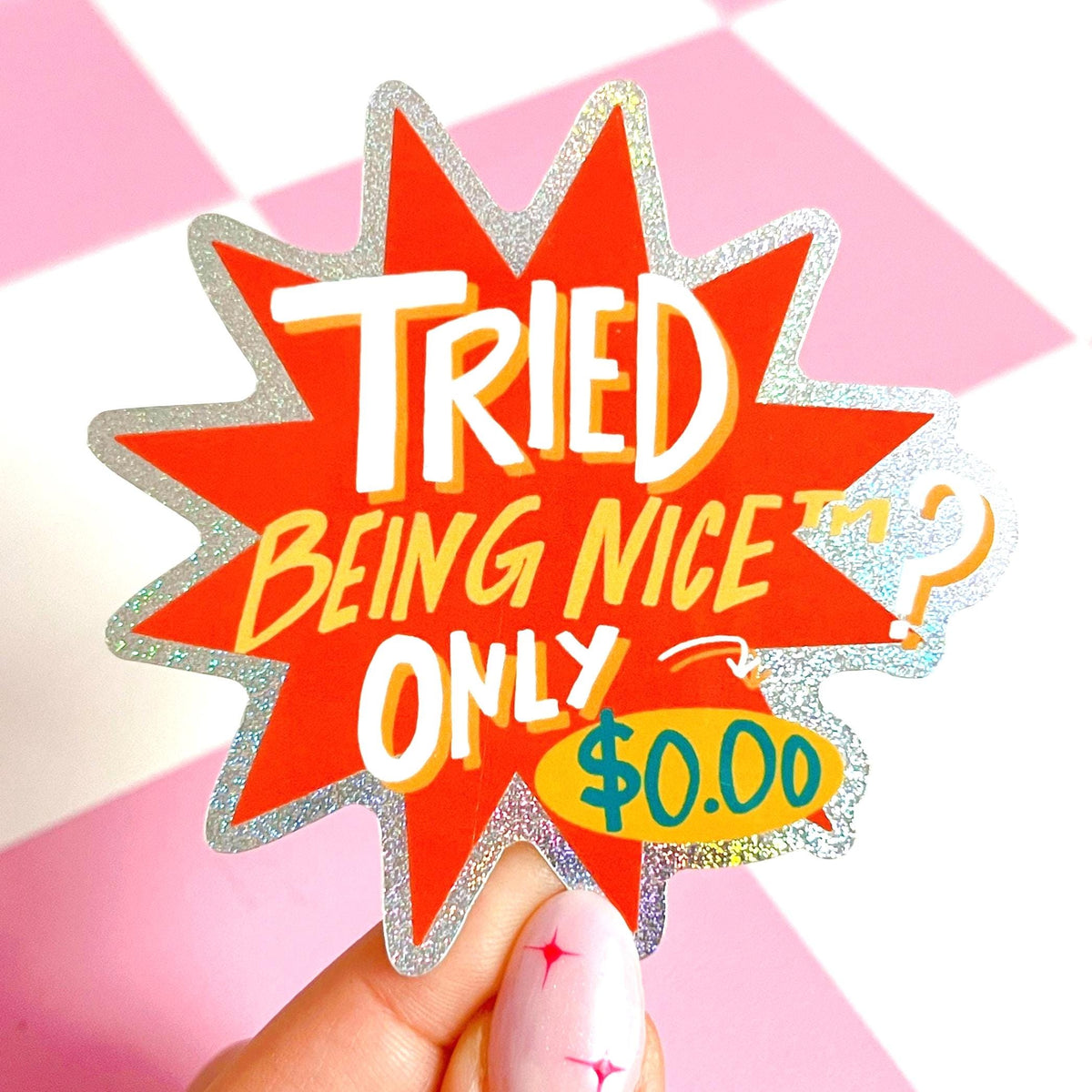 Tried Being Nice? Glitter Sticker