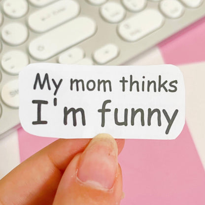 My Mom Thinks I'm Funny Comic Sans Handmade Sticker