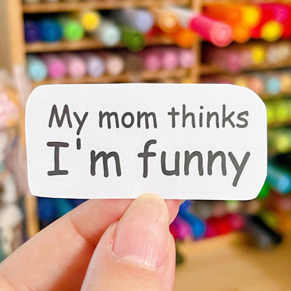 My Mom Thinks I'm Funny Comic Sans Handmade Sticker