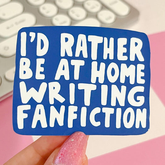 I'd Rather Be At Home Writing Fanfiction Blue Sticker