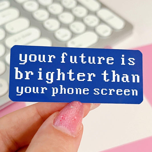 Your future is brighter than your phone screen Sticker